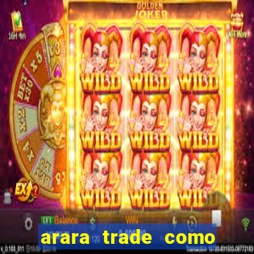 arara trade como ganhar dinheiro